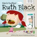 Ruth Black cea cu dinți negri: Fata care nu vrea să se spele pe dinți - Black Toothed Ruth Black: The Girl Who Won't Brush Her Teeth