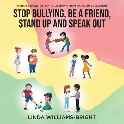 Manami Symone - Colecția Inspirational Books from the Heart: Oprește intimidarea, fii un prieten, ridică-te și vorbește - Manami Symone - Inspirational Books from the Heart Collection: Stop Bullying, Be a Friend, Stand up and Speak Out
