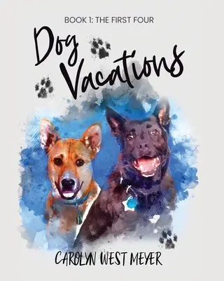 Cartea întâi: primele patru vacanțe cu câini - Book One: the First Four Dog Vacations