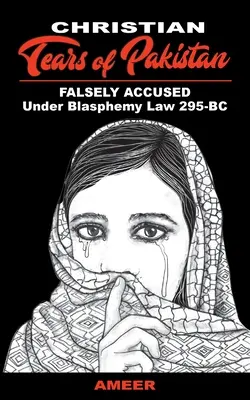 Lacrimile creștine din Pakistan: FALS ACUZAT în temeiul Legii privind blasfemia 295-BC - Christian Tears of Pakistan: FALSELY ACCUSED Under Blasphemy Law 295-BC