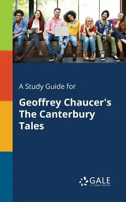 Un ghid de studiu pentru The Canterbury Tales de Geoffrey Chaucer - A Study Guide for Geoffrey Chaucer's The Canterbury Tales