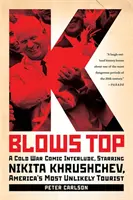 K Blows Top: Un interludiu comic din Războiul Rece, cu Nikita Hrușciov, cel mai puțin probabil turist al Americii - K Blows Top: A Cold War Comic Interlude, Starring Nikita Khrushchev, America's Most Unlikely Tourist