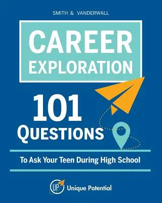 EXPLORAREA CARIEREI 101 întrebări pe care să i le pui adolescentului tău în timpul liceului - CAREER EXPLORATION 101 Questions To Ask Your Teen During High School