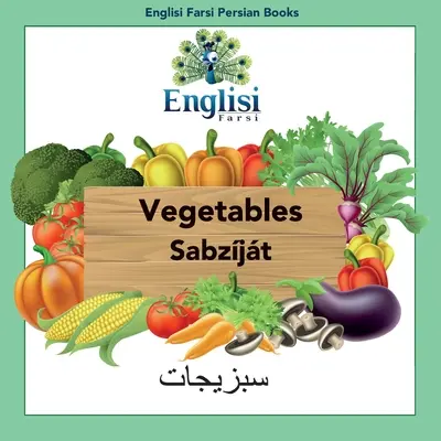 Englisi Farsi Persian Books Vegetables Sabzjt: Vegetables Sabzjt