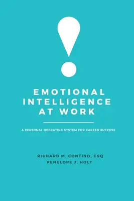 Inteligența emoțională la locul de muncă: Un sistem personal de operare pentru succesul în carieră - Emotional Intelligence at Work: A Personal Operating System for Career Success