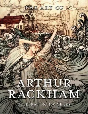 Arta lui Arthur Rackham: Celebrarea a 150 de ani de la nașterea marelui artist britanic - The Art of Arthur Rackham: Celebrating 150 Years of the Great British Artist