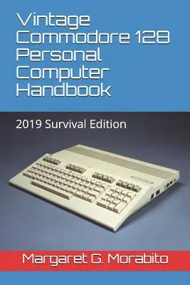 Manual de calculator personal Vintage Commodore 128: Ediția de supraviețuire 2019 - Vintage Commodore 128 Personal Computer Handbook: 2019 Survival Edition