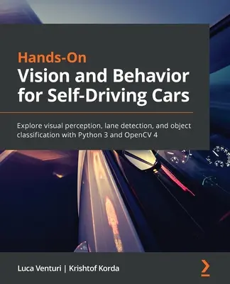 Hands-On Vision and Behavior for Self-Driving Cars: Explorați percepția vizuală, detectarea benzilor de circulație și clasificarea obiectelor cu Python 3 și OpenCV 4 - Hands-On Vision and Behavior for Self-Driving Cars: Explore visual perception, lane detection, and object classification with Python 3 and OpenCV 4