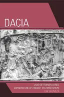 Dacia: Țara Transilvaniei, piatra de temelie a Europei de Est antice - Dacia: Land of Transylvania, Cornerstone of Ancient Eastern Europe