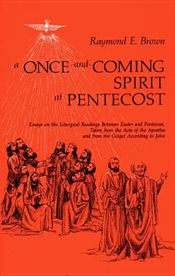 O dată și un Duh care vine la Rusalii: Eseuri despre lecturile liturgice dintre Paști și Rusalii - Once-And-Coming Spirit at Pentecost: Essays on the Liturgical Readings Between Easter and Pentecost