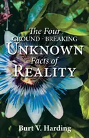 Cele patru fapte necunoscute revoluționare ale realității - The Four Ground-Breaking Unknown Facts of Reality