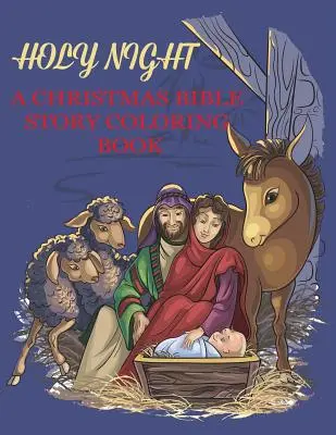 Noapte sfântă, o carte de colorat cu Biblia de Crăciun: Carte religioasă de colorat de Crăciun pentru copii - Holy Night, A Christmas Bible Coloring Book: Religious Christmas Coloring Book for Kids