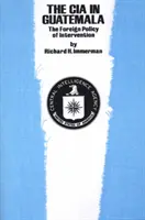 CIA în Guatemala: politica externă de intervenție - The CIA in Guatemala: The Foreign Policy of Intervention