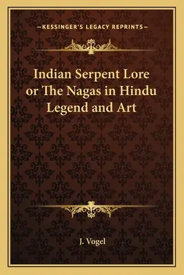 Tradiția șarpelui indian sau Nagas în legenda și arta hindusă - Indian Serpent Lore or the Nagas in Hindu Legend and Art