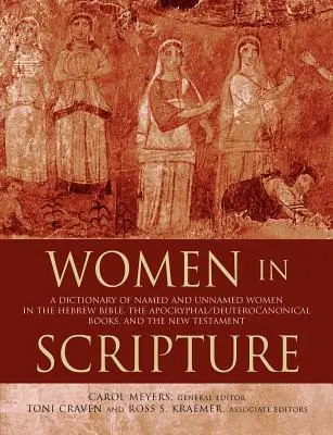 Femeile în Scriptură: Un dicționar al femeilor cu și fără nume din Biblia ebraică, cărțile apocrife/deuterocanonice și Noul Testament: A Dictionary of Named and Unnamed Women in the Hebrew Bible, the Apocryphal/Deuterocanonical Books, and the New Testam - Women in Scripture: A Dictionary of Named and Unnamed Women in the Hebrew Bible, the Apocryphal/Deuterocanonical Books, and the New Testam