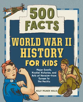 Istoria celui de-al Doilea Război Mondial pentru copii: 500 de fapte! - World War II History for Kids: 500 Facts!