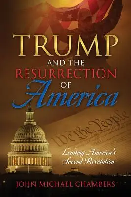 Trump și reînvierea Americii: Conducerea celei de-a doua revoluții a Americii - Trump and the Resurrection of America: Leading America's Second Revolution