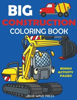 Carte de colorat cu construcții mari: Inclusiv excavatoare, macarale, basculante, camioane de ciment, cilindri cu aburi și pagini de activități bonus - Big Construction Coloring Book: Including Excavators, Cranes, Dump Trucks, Cement Trucks, Steam Rollers, and Bonus Activity Pages