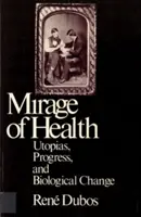 Mirajul sănătății: Utopiile, progresul și schimbările biologice - Mirage of Health: Utopias, Progress, and Biological Change