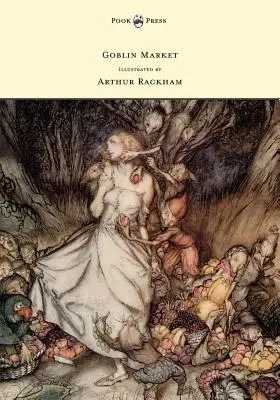 Piața Goblin - Ilustrată de Arthur Rackham - Goblin Market - Illustrated by Arthur Rackham
