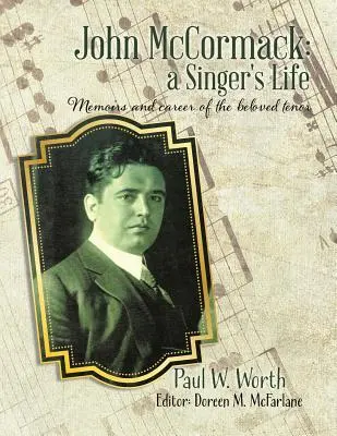 John McCormack: viața unui cântăreț: Memoriile și cariera îndrăgitului tenor - John McCormack: a Singer's Life: Memoirs and career of the beloved tenor