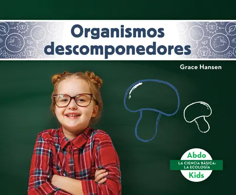 Organismos Descomponedores (Descompunători) - Organismos Descomponedores (Decomposers)