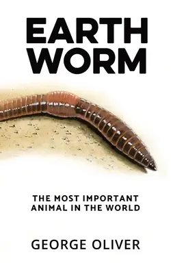 Viermele de pământ: Cel mai important animal din lume - Earthworm: The Most Important Animal in the World