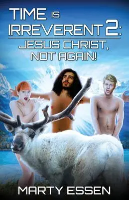 Time Is Irreverent 2: Iisus Hristos, nu din nou! - Time Is Irreverent 2: Jesus Christ, Not Again!