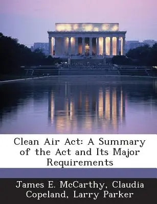 Clean Air ACT: Un rezumat al ACT și al cerințelor sale majore - Clean Air ACT: A Summary of the ACT and Its Major Requirements