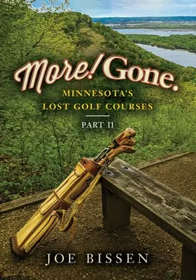 Mai mult! Gone. Terenurile de golf pierdute din Minnesota, partea II - More! Gone. Minnesota's Lost Golf Courses, Part II