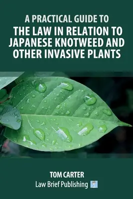 Ghid practic privind legislația referitoare la nodulul japonez și alte plante invazive (A Practical Guide to the Law in Relation to Japanese Knotweed and Other Invasive Plants) - A Practical Guide to the Law in Relation to Japanese Knotweed and Other Invasive Plants