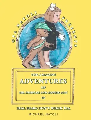 Uimitoarele aventuri ale domnului Wimples și ale Sophiei Ann: Urșii adevărați nu beau ceai - The Amazing Adventures of Mr. Wimples and Sophie Ann: Real Bears Don't Drink Tea