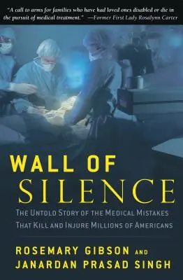 Zidul tăcerii: Povestea neștiută a erorilor medicale care ucid și rănesc milioane de americani: The Untold Story of the Medical Mistakes That Kill and Injure Milions of Americans - Wall of Silence: The Untold Story of the Medical Mistakes That Kill and Injure Millions of Americans