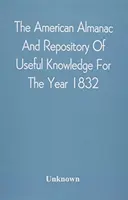 Almanahul american și repertoriul de cunoștințe utile pentru anul 1832 - The American Almanac And Repository Of Useful Knowledge For The Year 1832