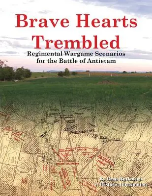 Brave Hearts Trembled: Scenarii de wargame regimentale pentru bătălia de la Antietam - Brave Hearts Trembled: Regimental Wargame Scenarios for the Battle of Antietam