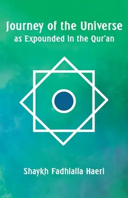 Călătoria Universului așa cum este expusă în Coran - Journey of the Universe as Expounded in the Qur'an