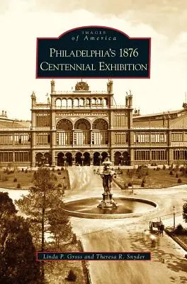 Expoziția Centenarului 1876 din Philadelphia - Philadelphia's 1876 Centennial Exhibition