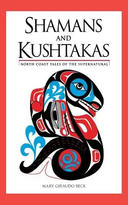 Șamanii și Kushtakas: Povești ale supranaturalului de pe Coasta de Nord - Shamans and Kushtakas: North Coast Tales of the Supernatural