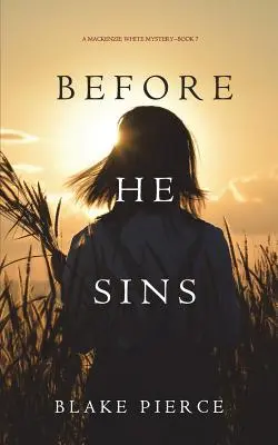 Before He Sins (Un mister Mackenzie White-Cartea 7) - Before He Sins (A Mackenzie White Mystery-Book 7)
