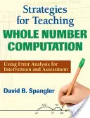 Strategii pentru predarea calculului numerelor întregi: Utilizarea analizei erorilor pentru intervenție și evaluare - Strategies for Teaching Whole Number Computation: Using Error Analysis for Intervention and Assessment