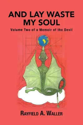And Lay Waste My Soul: Volumul doi al unei memorii a diavolului - And Lay Waste My Soul: Volume Two of a Memoir of the Devil