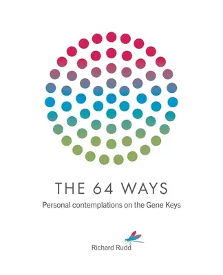 Cele 64 de căi: Contemplații personale asupra cheilor genetice - The 64 Ways: Personal Contemplations on the Gene Keys