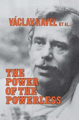 Puterea celor fără putere: Cetățenii împotriva statului în Europa Centrală și de Est - The Power of the Powerless: Citizens Against the State in Central Eastern Europe