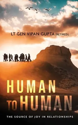 De la om la om: sursa bucuriei în relații (Gupta (Retired) Lt Gen Vipan) - Human to Human: The Source of Joy In Relationships (Gupta (Retired) Lt Gen Vipan)