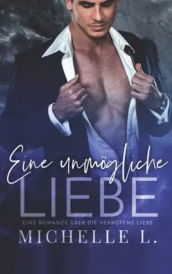 O dragoste imposibilă: Un roman despre iubirea interzisă - Eine unmgliche Liebe: Eine Romanze ber die verbotene Liebe