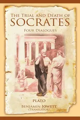 Procesul și moartea lui Socrate: Patru dialoguri - The Trial and Death of Socrates: Four Dialogues