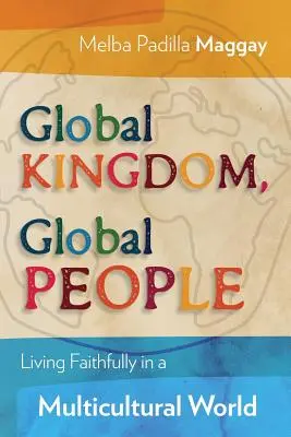Împărăție globală, oameni globali: Living Faithfully in a Multicultural World (Trăind cu credință într-o lume multiculturală) - Global Kingdom, Global People: Living Faithfully in a Multicultural World