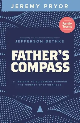 Compasul tatălui: 21 de idei pentru a-i ghida pe tați în călătoria paternității - Father's Compass: 21 Insights to Guide Dads Through the Journey of Fatherhood