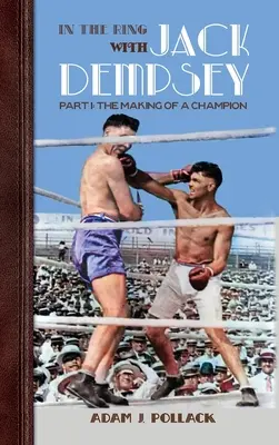 În ring cu Jack Dempsey - Partea I: Formarea unui campion - In the Ring With Jack Dempsey - Part I: The Making of a Champion