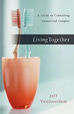 Trăind împreună: Un ghid pentru consilierea cuplurilor necăsătorite - Living Together: A Guide to Counseling Unmarried Couples